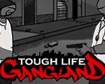 Tough Life Gang Land